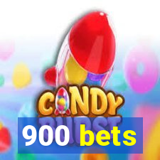 900 bets